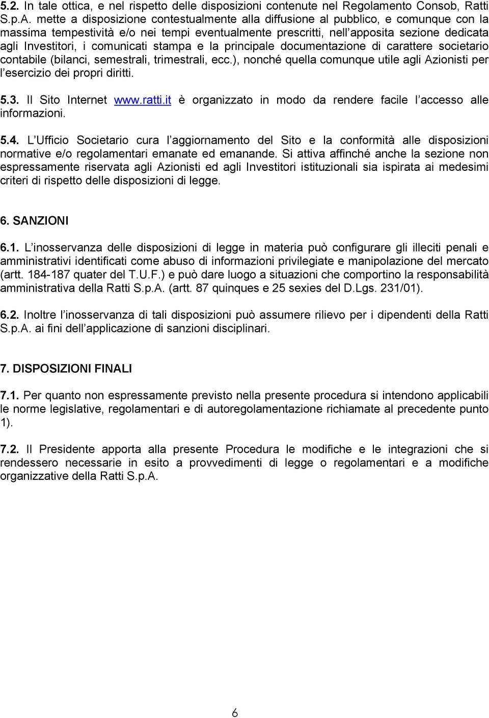 comunicati stampa e la principale documentazione di carattere societario contabile (bilanci, semestrali, trimestrali, ecc.