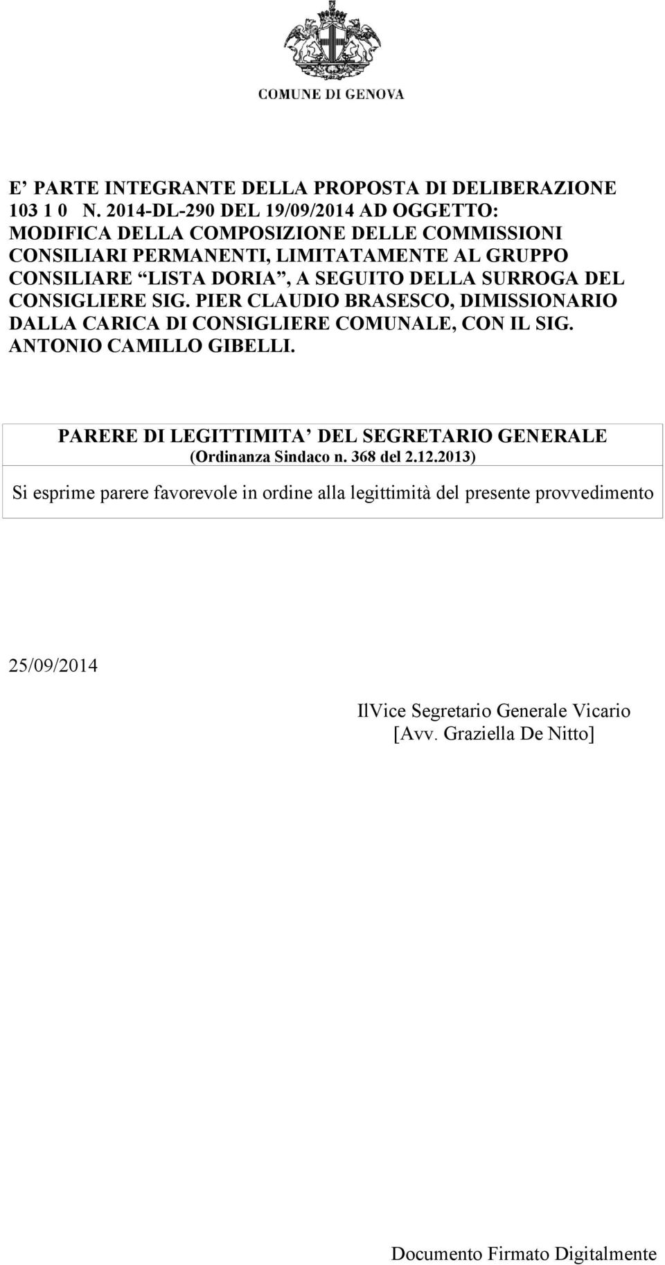 DORIA, A SEGUITO DELLA SURROGA DEL CONSIGLIERE SIG. PIER CLAUDIO BRASESCO, DIMISSIONARIO DALLA CARICA DI CONSIGLIERE COMUNALE, CON IL SIG.