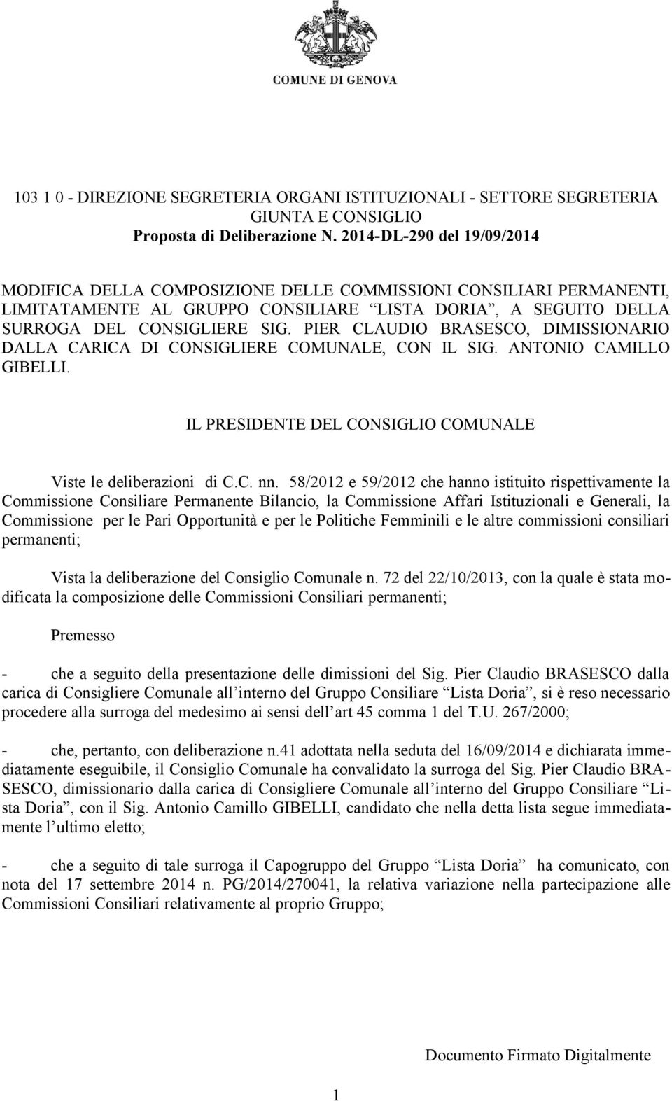 PIER CLAUDIO BRASESCO, DIMISSIONARIO DALLA CARICA DI CONSIGLIERE COMUNALE, CON IL SIG. ANTONIO CAMILLO GIBELLI. IL PRESIDENTE DEL CONSIGLIO COMUNALE Viste le deliberazioni di C.C. nn.