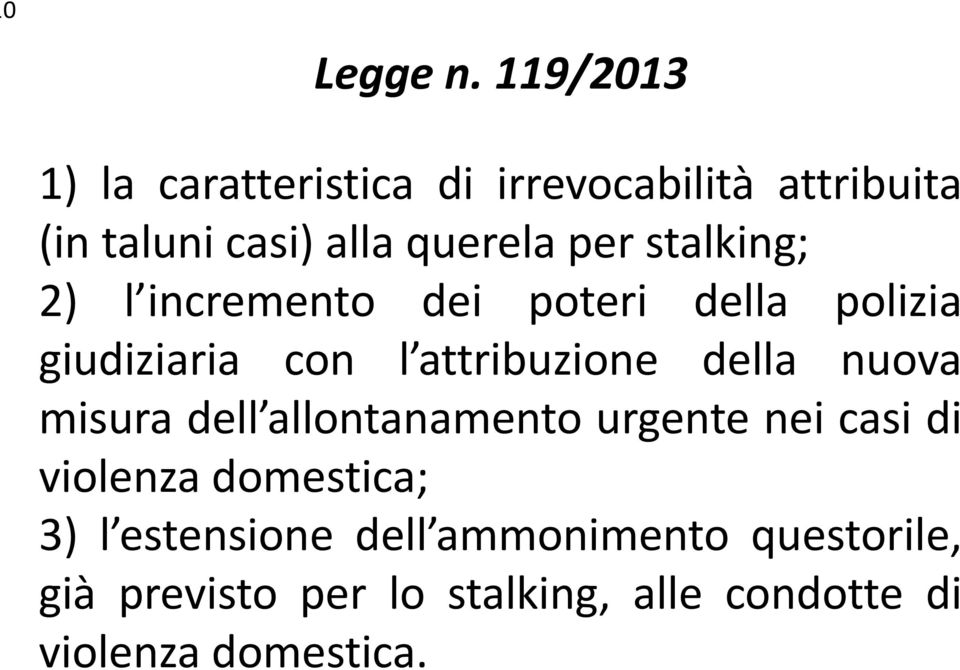 stalking; 2) l incremento dei poteri della polizia giudiziaria con l attribuzione della nuova