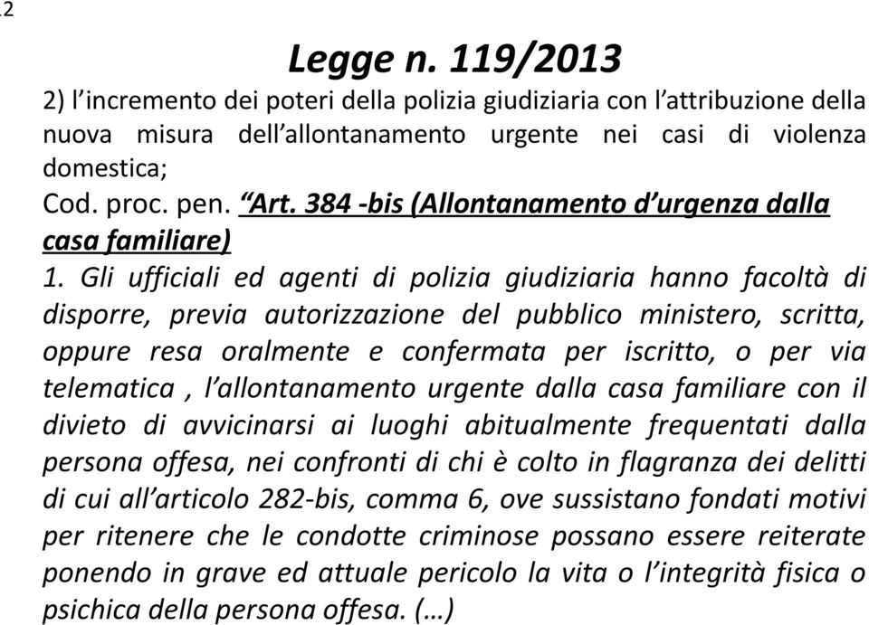 Gli ufficiali ed agenti di polizia giudiziaria hanno facoltà di disporre, previa autorizzazione del pubblico ministero, scritta, oppure resa oralmente e confermata per iscritto, o per via telematica,