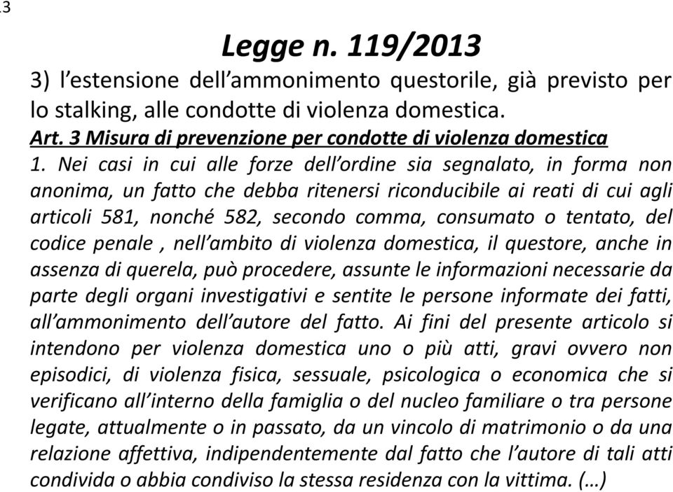 tentato, del codice penale, nell ambito di violenza domestica, il questore, anche in assenza di querela, può procedere, assunte le informazioni necessarie da parte degli organi investigativi e