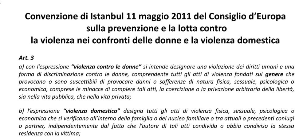 sul genere che provocano o sono suscettibili di provocare danni o sofferenze di natura fisica, sessuale, psicologica o economica, comprese le minacce di compiere tali atti, la coercizione o la