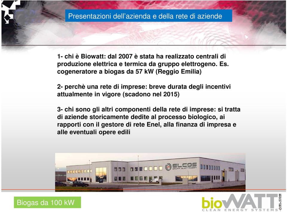 cogeneratore a biogas da 57 kw (Reggio Emilia) 2- perchè una rete di imprese: breve durata degli incentivi attualmente in vigore
