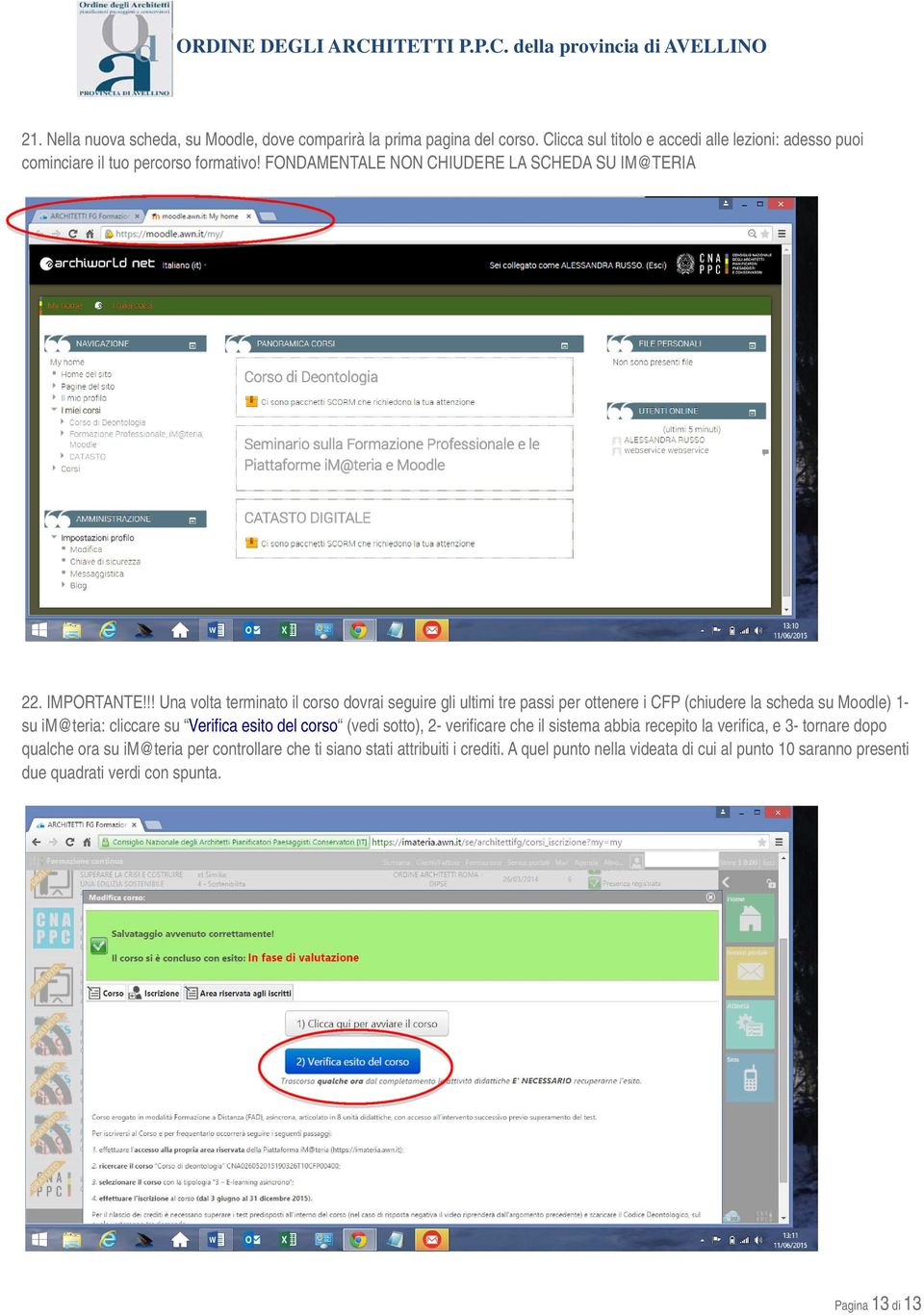 !! Una volta terminato il corso dovrai seguire gli ultimi tre passi per ottenere i CFP (chiudere la scheda su Moodle) 1- su im@teria: cliccare su Verifica esito del corso