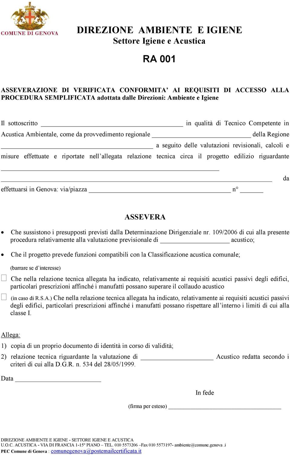 riguardante da effettuarsi in Genova: via/piazza n ASSEVERA Che sussistono i presupposti previsti dalla Determinazione Dirigenziale nr.