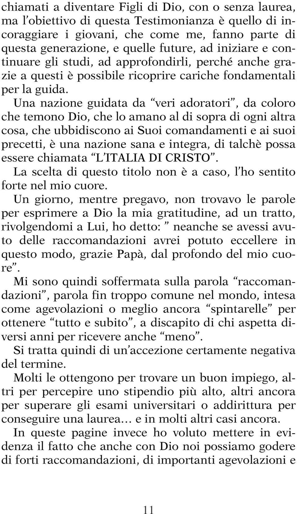 Una nazione guidata da veri adoratori, da coloro che temono Dio, che lo amano al di sopra di ogni altra cosa, che ubbidiscono ai Suoi comandamenti e ai suoi precetti, è una nazione sana e integra, di