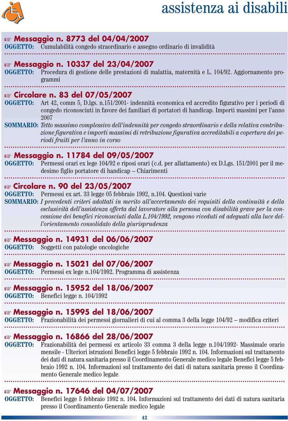 83 del 07/05/2007 Art 42, comm 5, D.lgs. n.151/2001- indennità economica ed accredito figurativo per i periodi di congedo riconosciuti in favore dei familiari di portatori di handicap.