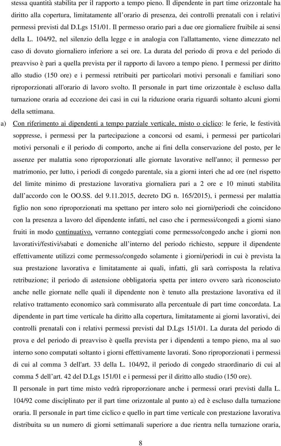 Il permesso orario pari a due ore giornaliere fruibile ai sensi della L.