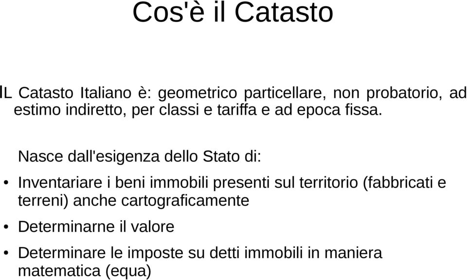 Nasce dall'esigenza dello Stato di: Inventariare i beni immobili presenti sul territorio