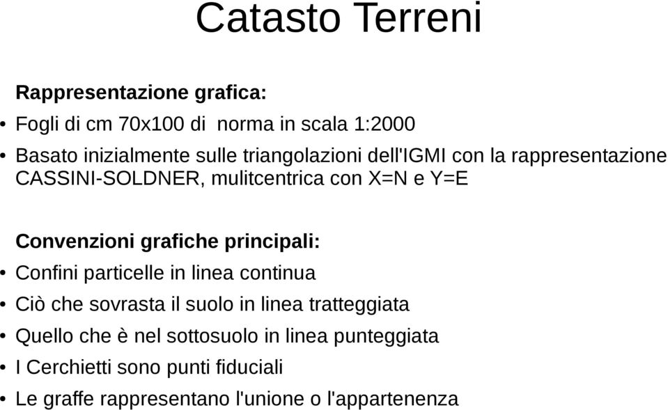 grafiche principali: Confini particelle in linea continua Ciò che sovrasta il suolo in linea tratteggiata Quello