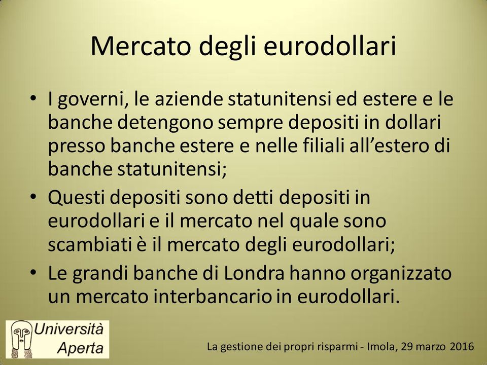 depositi sono detti depositi in eurodollari e il mercato nel quale sono scambiati è il mercato