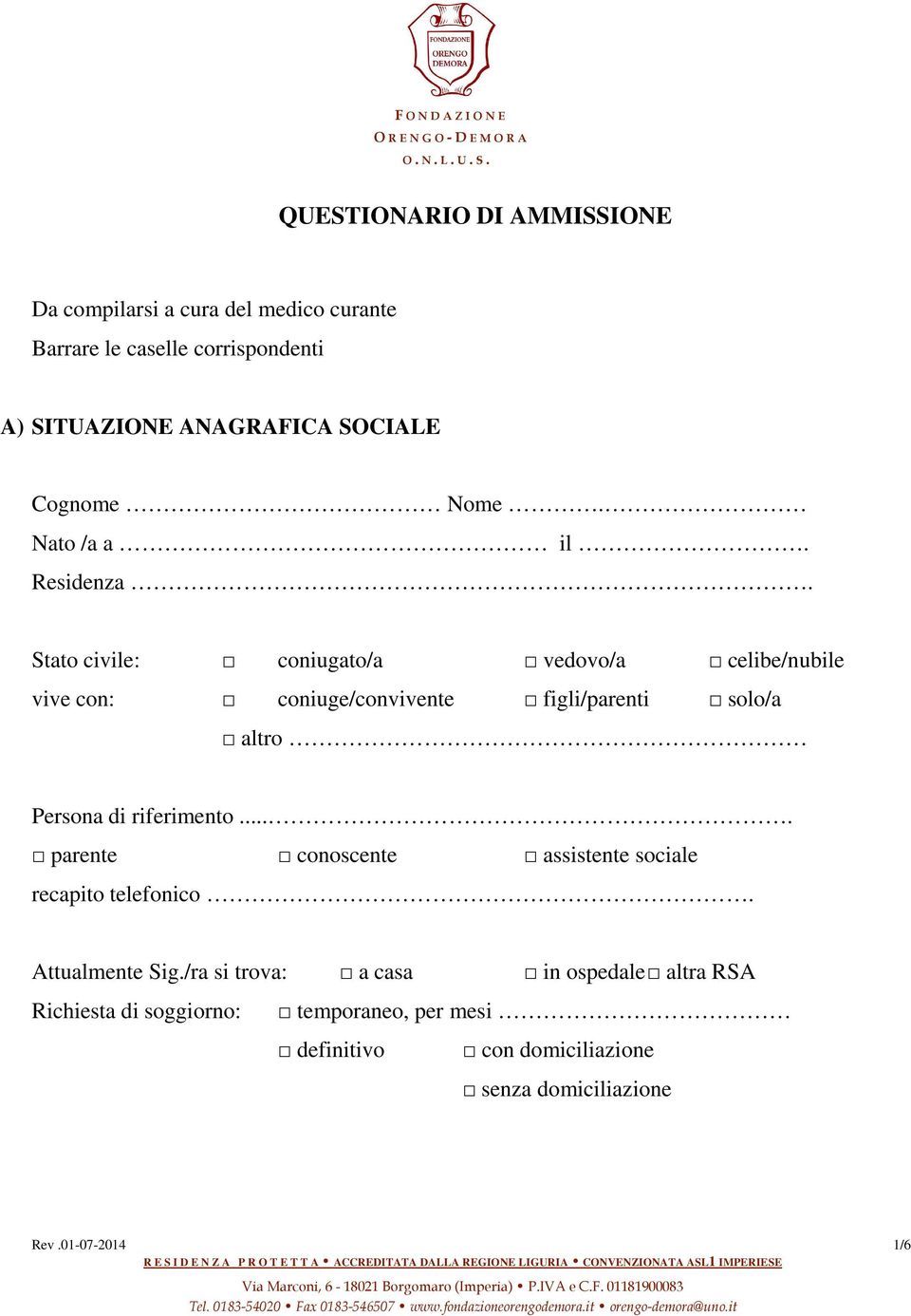 Stato civile: coniugato/a vedovo/a celibe/nubile vive con: coniuge/convivente figli/parenti solo/a altro Persona di riferimento.