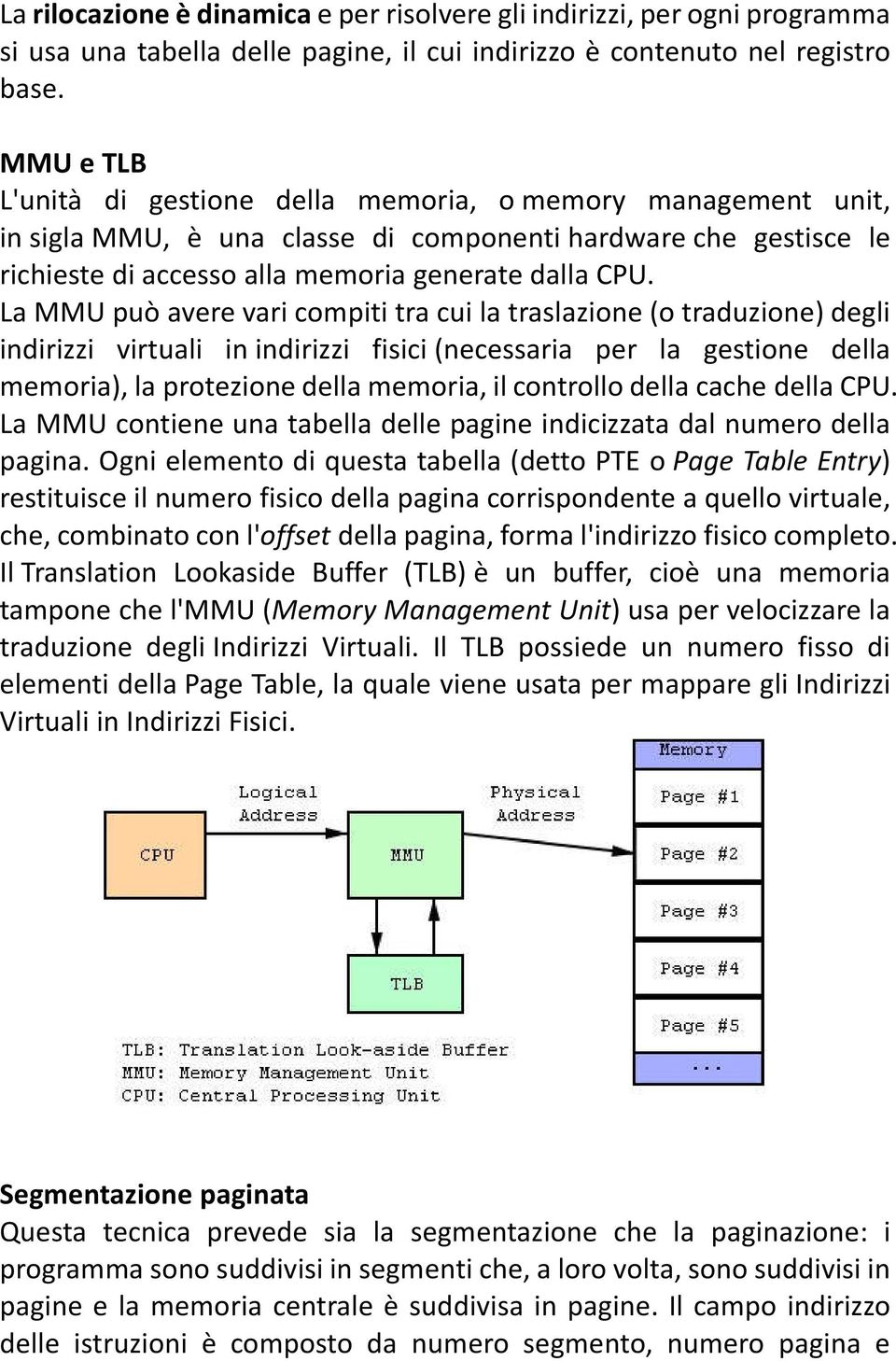 La MMU può avere vari compiti tra cui la traslazione (o traduzione) degli indirizzi virtuali in indirizzi fisici (necessaria per la gestione della memoria), la protezione della memoria, il controllo