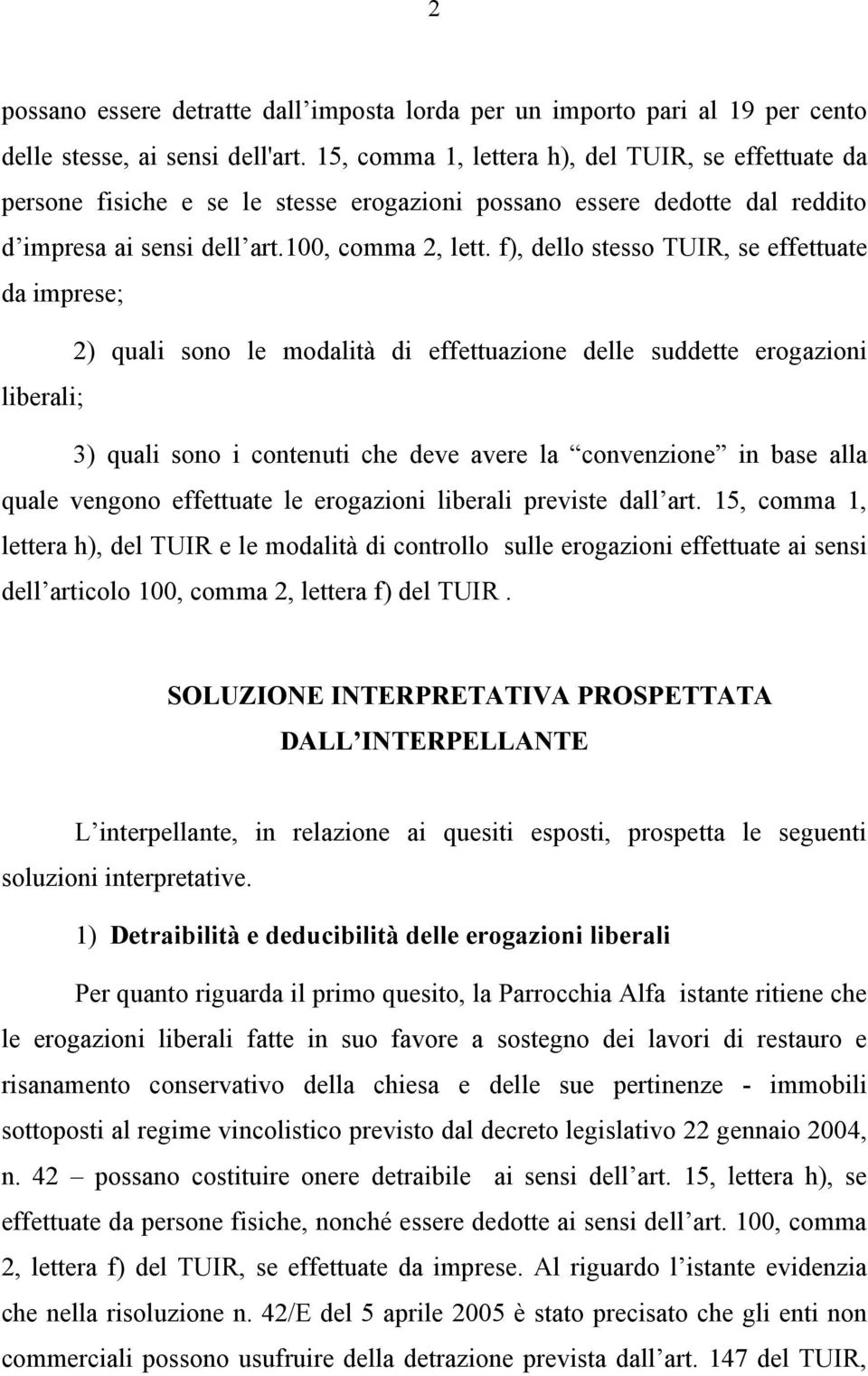 f), dello stesso TUIR, se effettuate da imprese; 2) quali sono le modalità di effettuazione delle suddette erogazioni liberali; 3) quali sono i contenuti che deve avere la convenzione in base alla