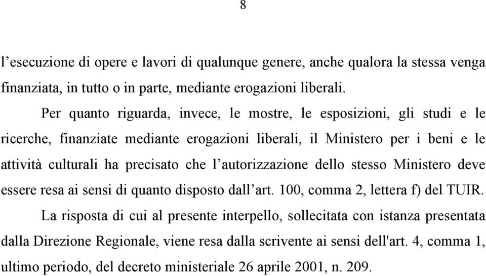 precisato che l autorizzazione dello stesso Ministero deve essere resa ai sensi di quanto disposto dall art. 100, comma 2, lettera f) del TUIR.