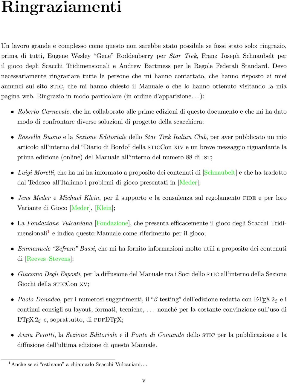 Devo necessariamente ringraziare tutte le persone che mi hanno contattato, che hanno risposto ai miei annunci sul sito stic, che mi hanno chiesto il Manuale o che lo hanno ottenuto visitando la mia