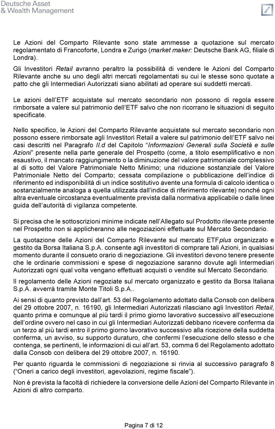 Intermediari Autorizzati siano abilitati ad operare sui suddetti mercati.