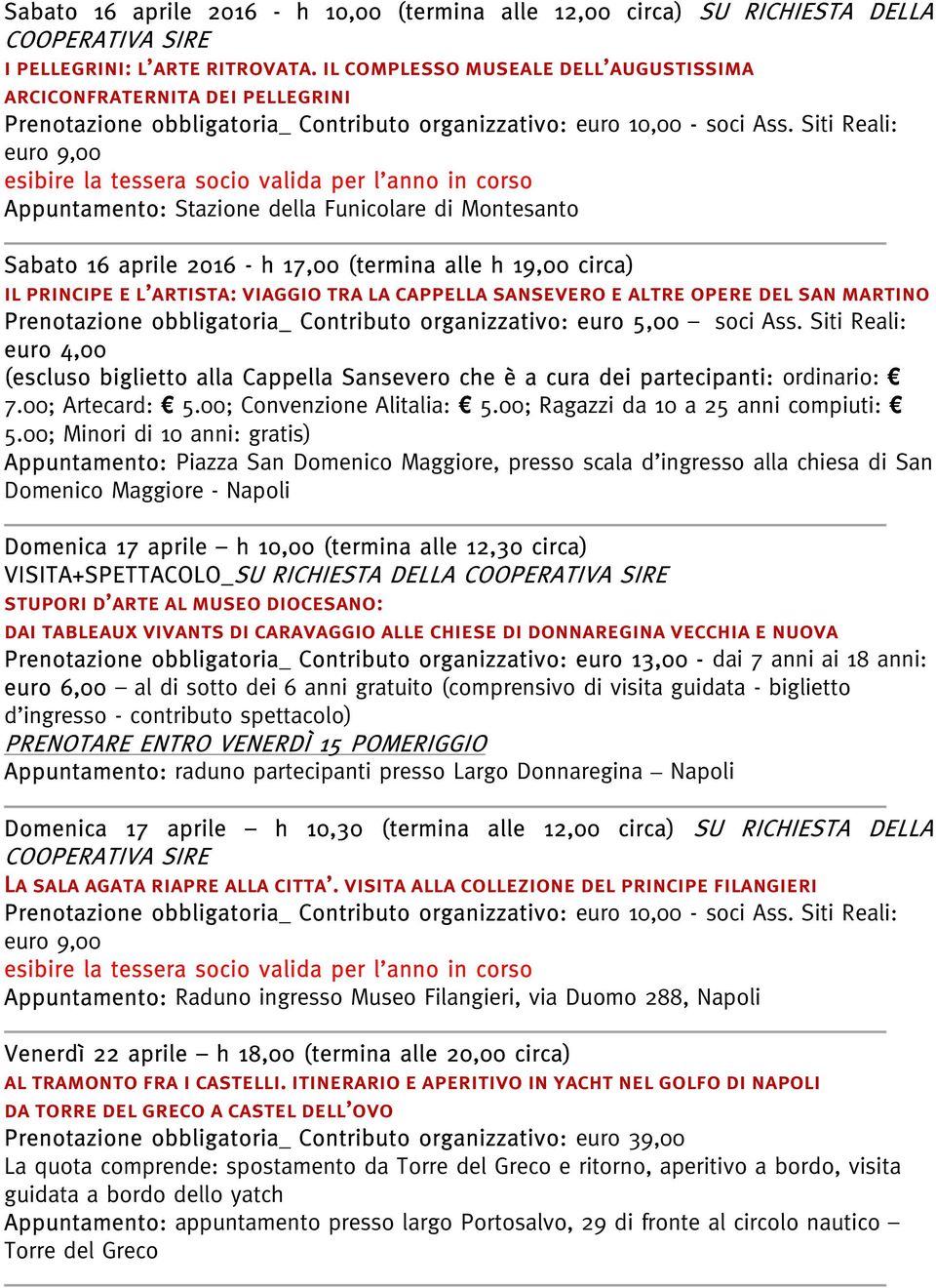 Siti Reali: Appuntamento: Stazione della Funicolare di Montesanto Sabato 16 aprile 2016 - h 17,00 (termina alle h 19,00 circa) il principe e l artista: viaggio tra la cappella sansevero e altre opere