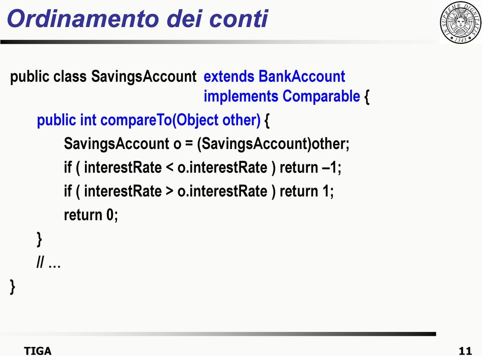 SavingsAccount o = (SavingsAccount)other; if ( interestrate < o.