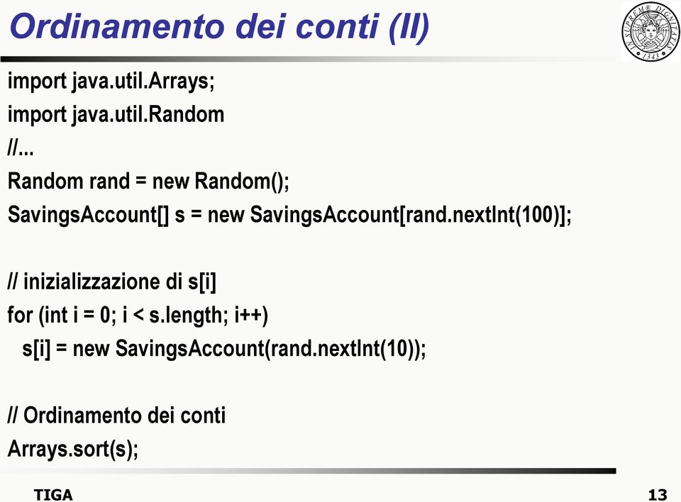 nextInt(100)]; // inizializzazione di s[i] for (int i = 0; i < s.