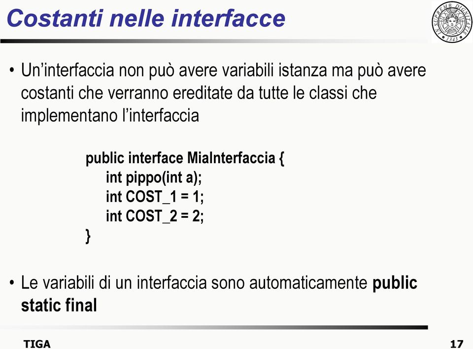 interfaccia public interface MiaInterfaccia { int pippo(int a); int COST_1 = 1;