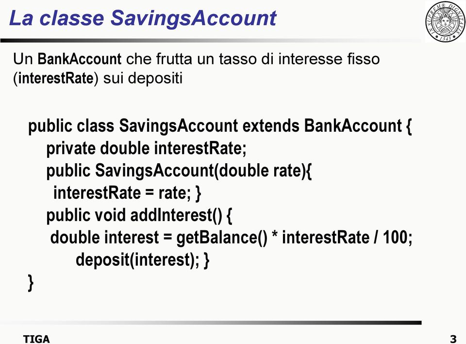 double interestrate; public SavingsAccount(double rate){ interestrate = rate; public