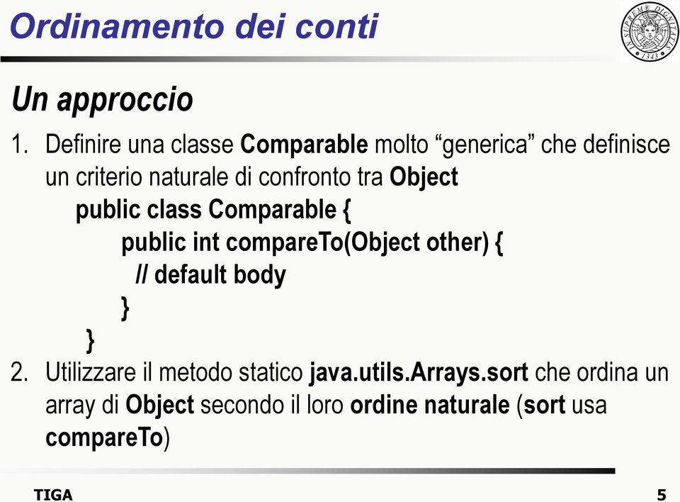 confronto tra Object public class Comparable { public int compareto(object other) { //