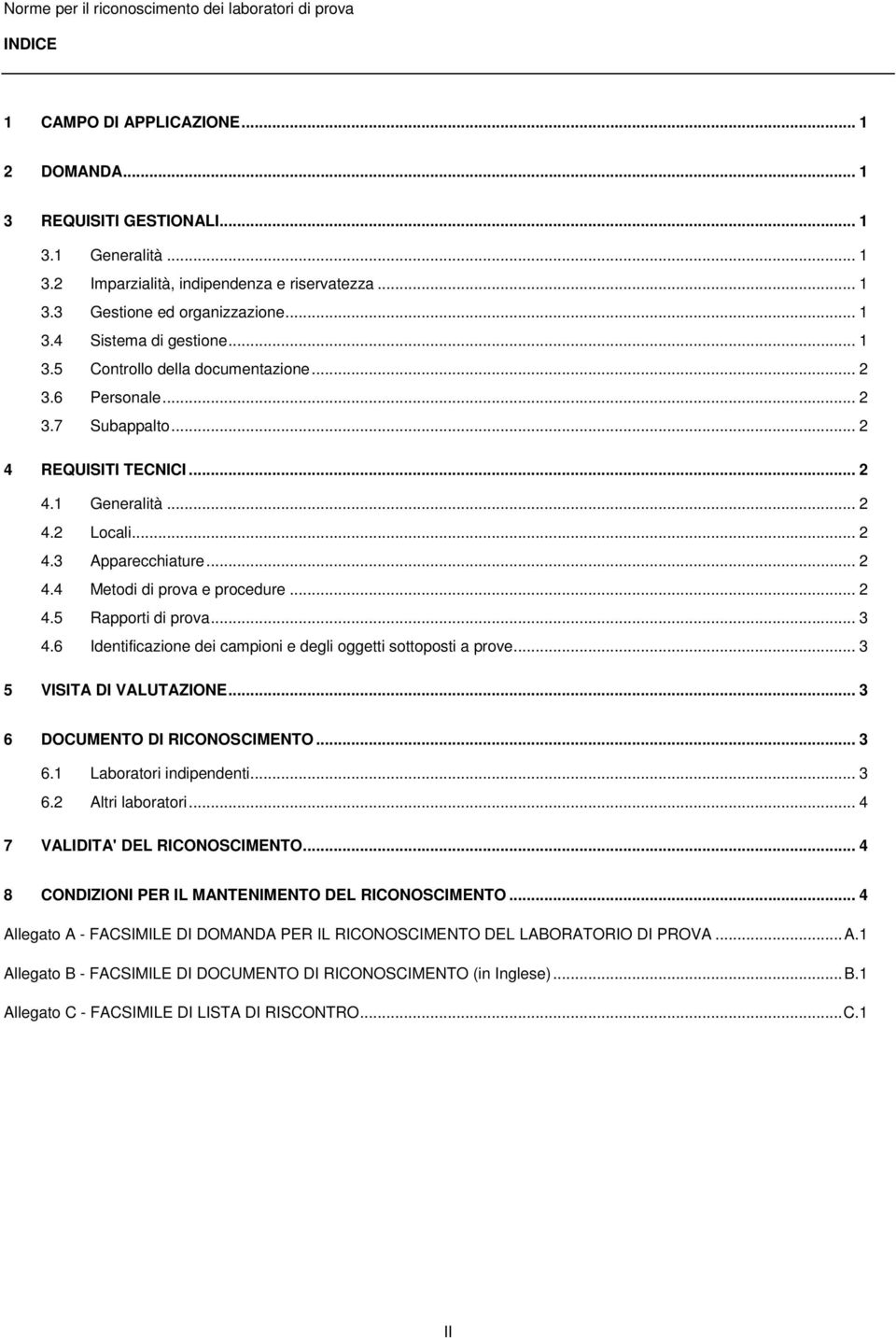 .. 2 4.5 Rapporti di prova... 3 4.6 Identificazione dei campioni e degli oggetti sottoposti a prove... 3 5 VISITA DI VALUTAZIONE... 3 6 DOCUMENTO DI RICONOSCIMENTO... 3 6.1 Laboratori indipendenti.