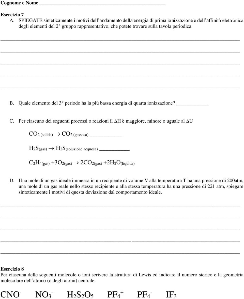 B. Quale elemento del 3 periodo ha la più bassa energia di quarta ionizzazione? C.