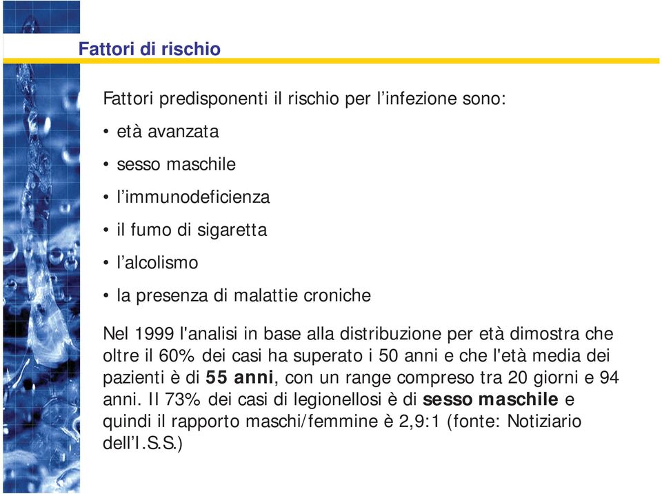 oltre il 60% dei casi ha superato i 50 anni e che l'età media dei pazienti è di 55 anni, con un range compreso tra 20 giorni e 94