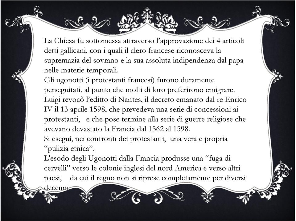 Luigi revocò l editto di Nantes, il decreto emanato dal re Enrico IV il 13 aprile 1598, che prevedeva una serie di concessioni ai protestanti, e che pose termine alla serie di guerre religiose che