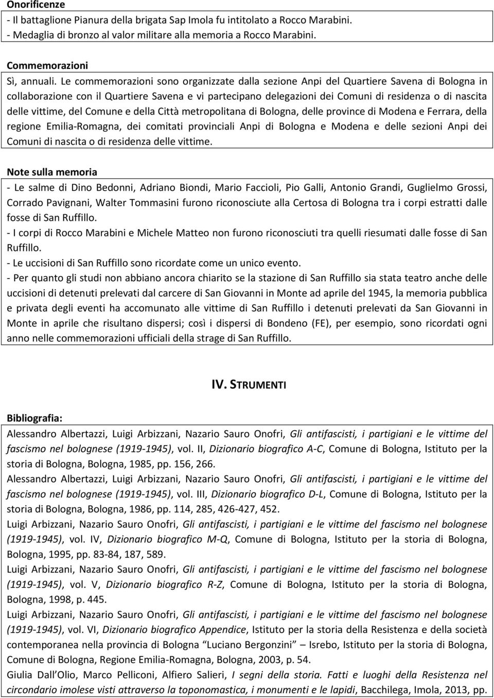 vittime, del Comune e della Città metropolitana di Bologna, delle province di Modena e Ferrara, della regione Emilia-Romagna, dei comitati provinciali Anpi di Bologna e Modena e delle sezioni Anpi