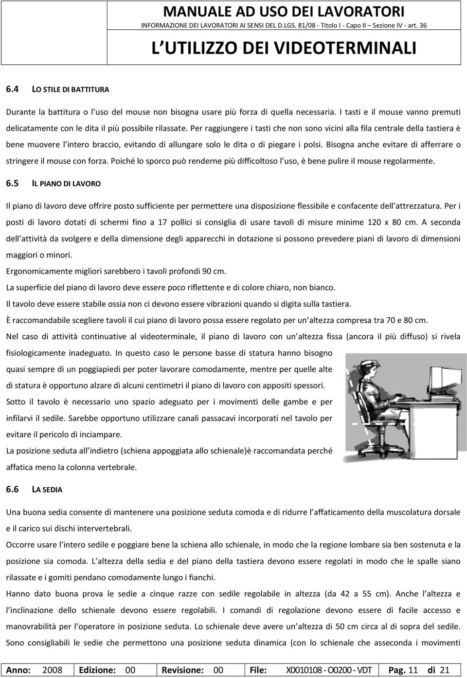 Per raggiungere i tasti che non sono vicini alla fila centrale della tastiera è bene muovere l intero braccio, evitando di allungare solo le dita o di piegare i polsi.