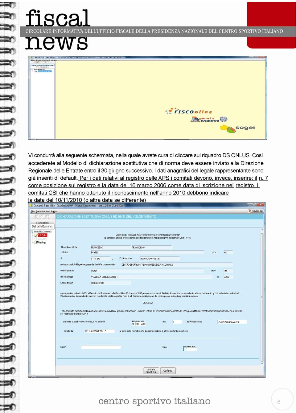 I dati anagrafici del legale rappresentante sono già inseriti di default. Per i dati relativi al registro delle APS i comitati devono, invece, inserire: il n.