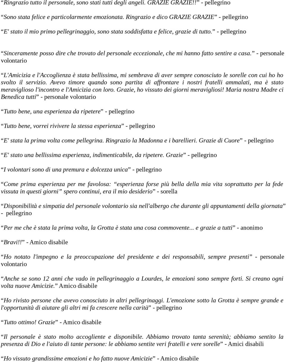 - pellegrino Sinceramente posso dire che trovato del personale eccezionale, che mi hanno fatto sentire a casa.