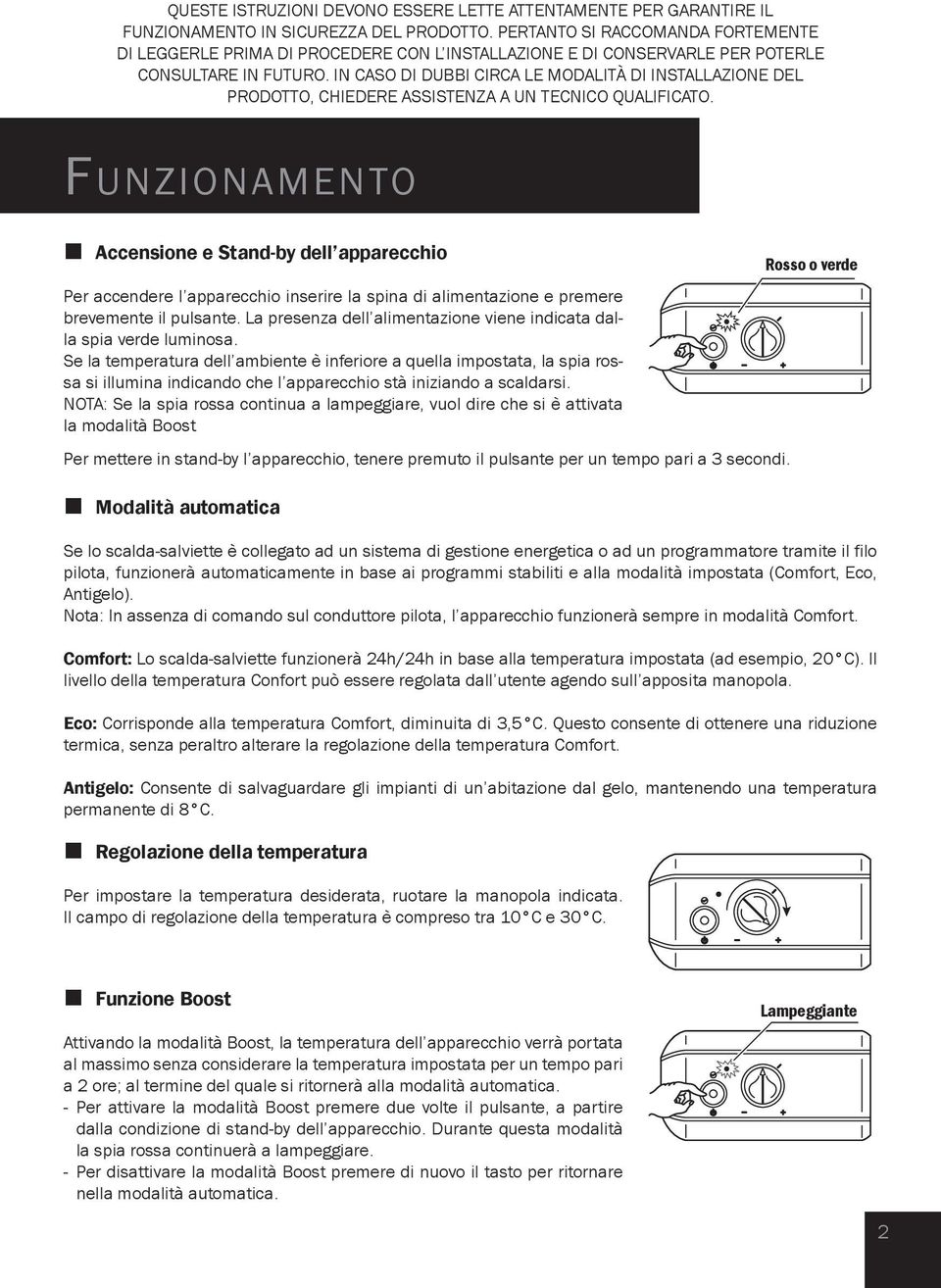 IN CASO DI DUBBI CIRCA LE MODALITÀ DI INSTALLAZIONE DEL PRODOTTO, CHIEDERE ASSISTENZA A UN TECNICO QUALIFICATO.