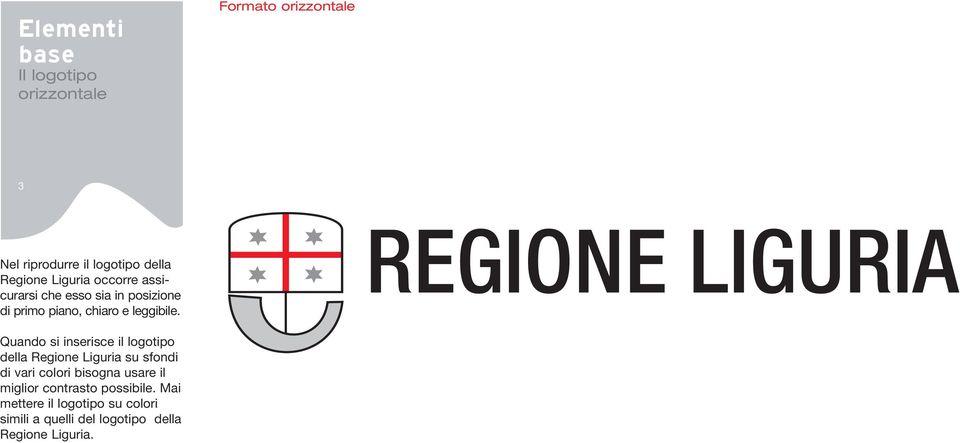Quando si inserisce il logotipo della Regione Liguria su sfondi di vari colori bisogna usare il