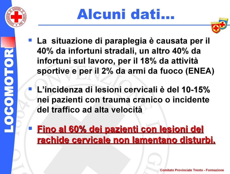 incidenza di lesioni cervicali è del 10-15% nei pazienti con trauma cranico o incidente del