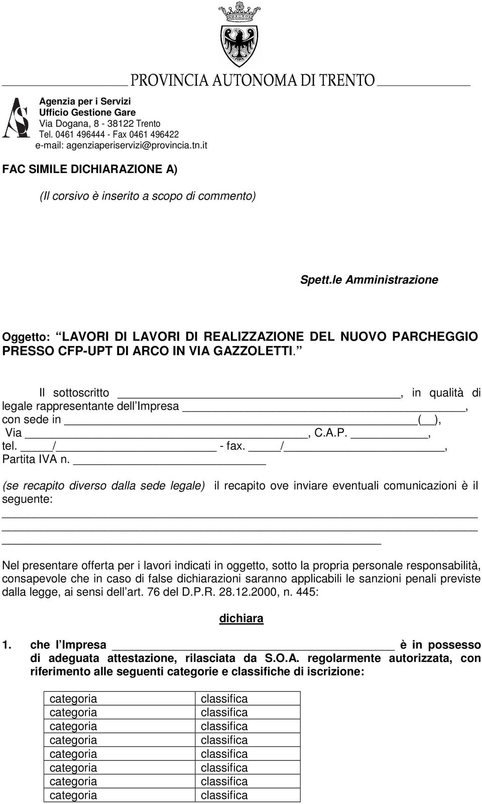 le Amministrazione Oggetto: LAVORI DI LAVORI DI REALIZZAZIONE DEL NUOVO PARCHEGGIO PRESSO CFP-UPT DI ARCO IN VIA GAZZOLETTI.