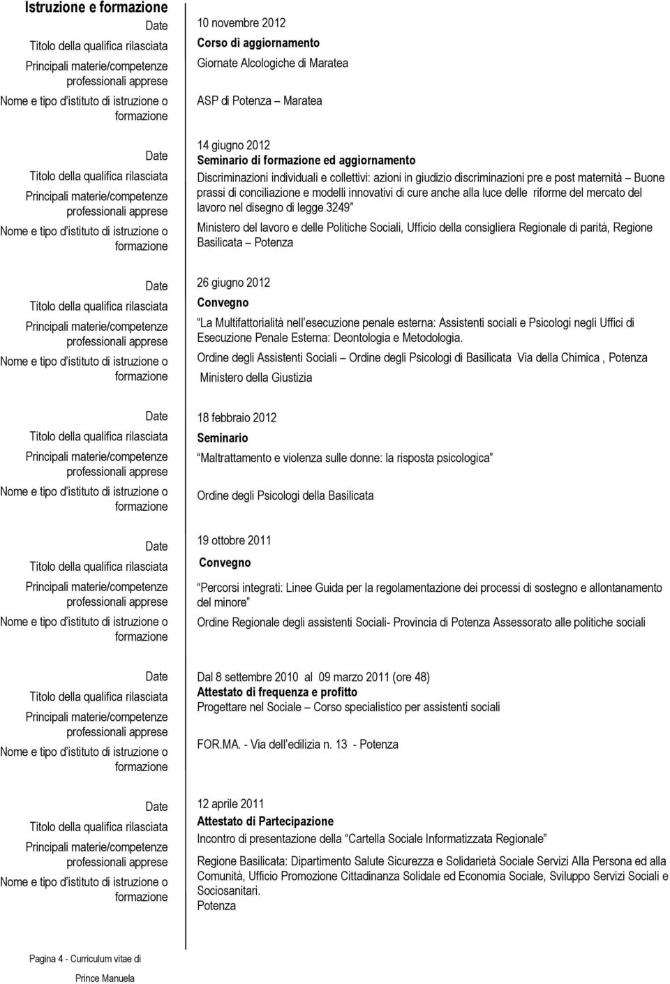 Ministero del lavoro e delle Politiche Sociali, Ufficio della consigliera Regionale di parità, Regione Basilicata Potenza 26 giugno 2012 Convegno La Multifattorialità nell esecuzione penale esterna: