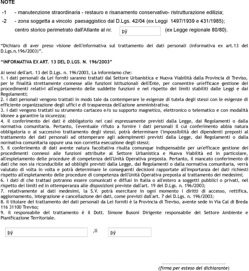 Dichiaro di aver preso visione dell'informativa sul trattamento dei dati personali (informativa ex art.13 del D.Lgs.n.196/2003). INFORMATIVA EX ART. 13 DEL D.LGS. N. 196/2003 Ai sensi dell'art.