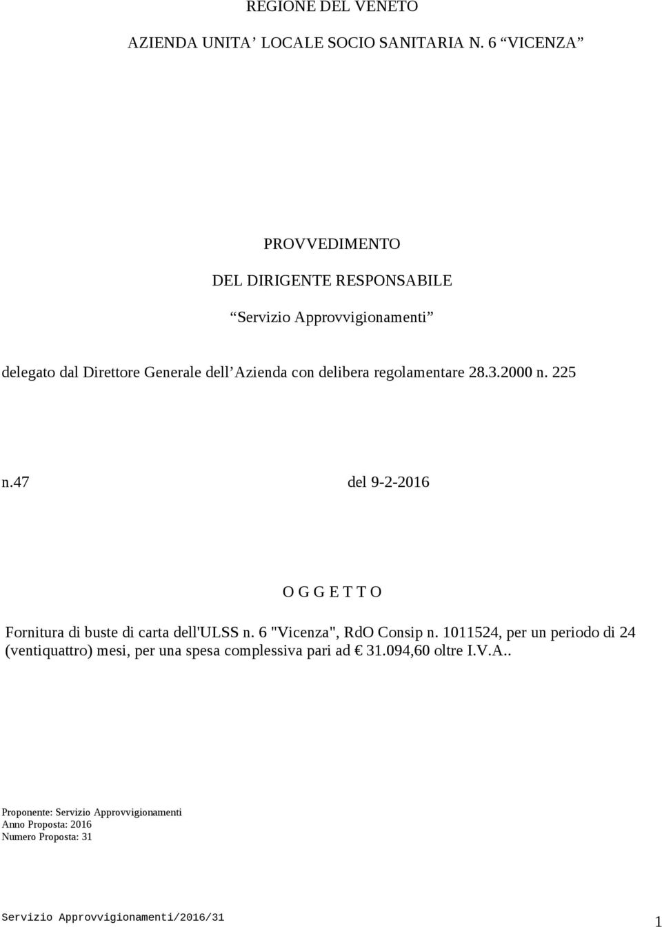 delibera regolamentare 28.3.2000 n. 225 n.47 del 9-2-2016 O G G E T T O Fornitura di buste di carta dell'ulss n.