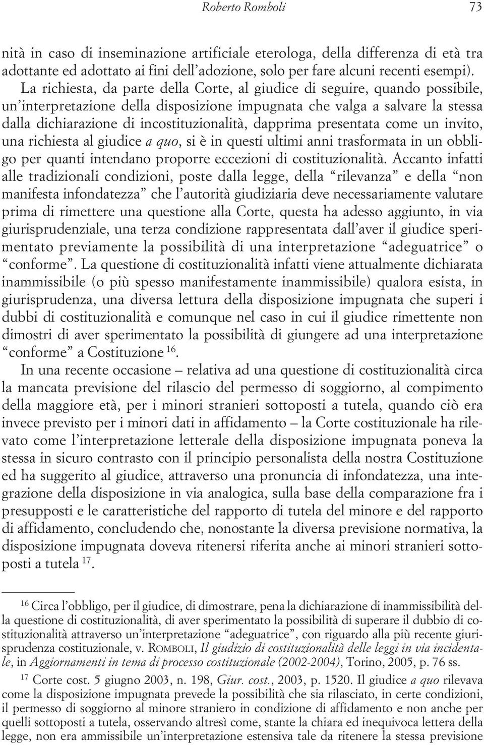 dapprima presentata come un invito, una richiesta al giudice a quo, si è in questi ultimi anni trasformata in un obbligo per quanti intendano proporre eccezioni di costituzionalità.