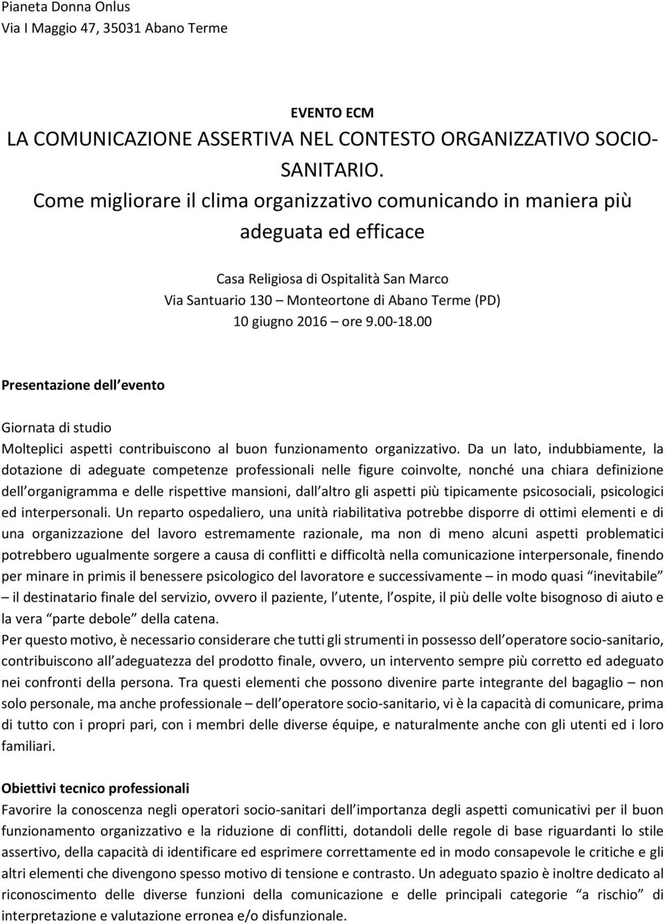 00-18.00 Presentazione dell evento Giornata di studio Molteplici aspetti contribuiscono al buon funzionamento organizzativo.