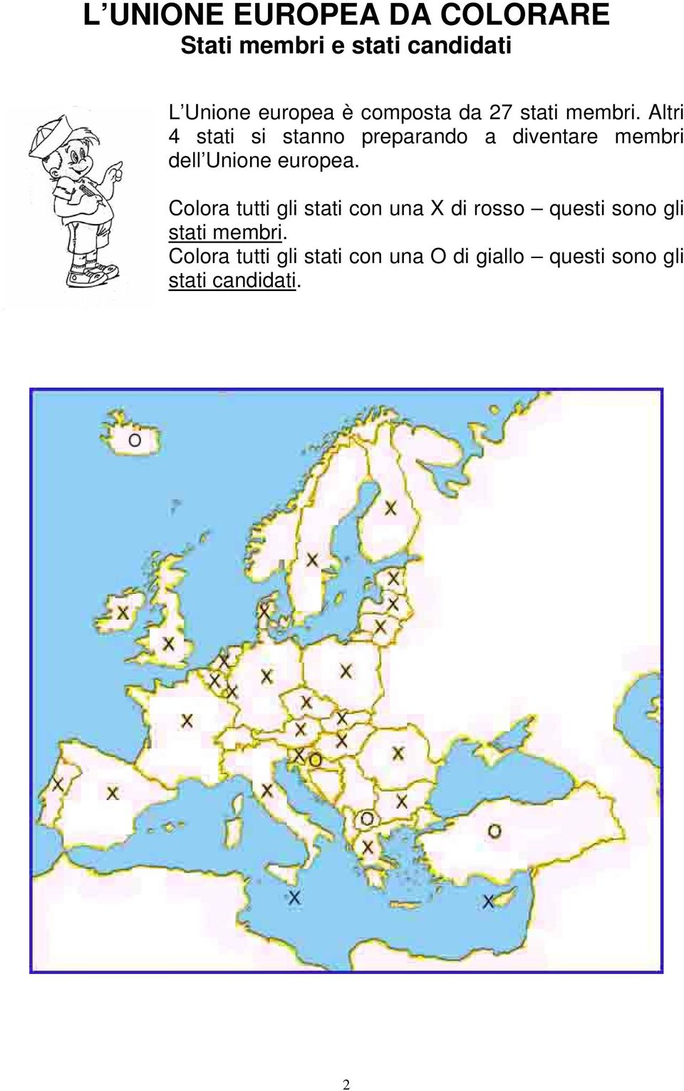 Altri 4 stati si stanno preparando a diventare membri dell Unione europea.