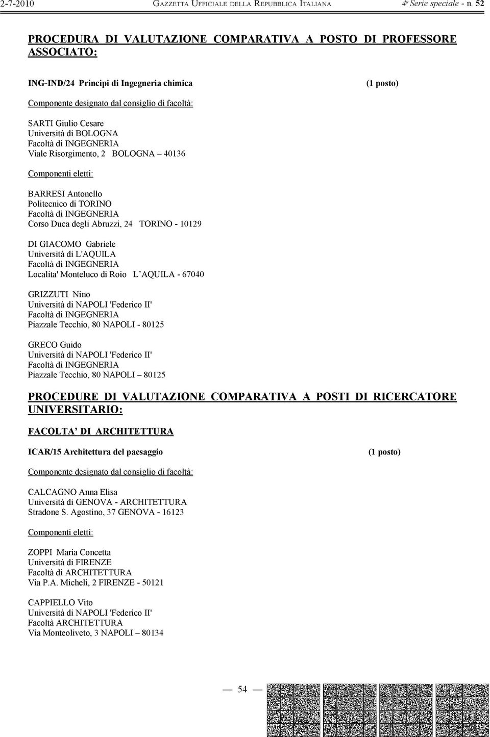 NAPOLI - 80125 GRECO Guido Piazzale Tecchio, 80 NAPOLI 80125 PROCEDURE DI VALUTAZIONE COMPARATIVA A POSTI DI RICERCATORE UNIVERSITARIO: FACOLTA DI ARCHITETTURA ICAR/15 Architettura del paesaggio