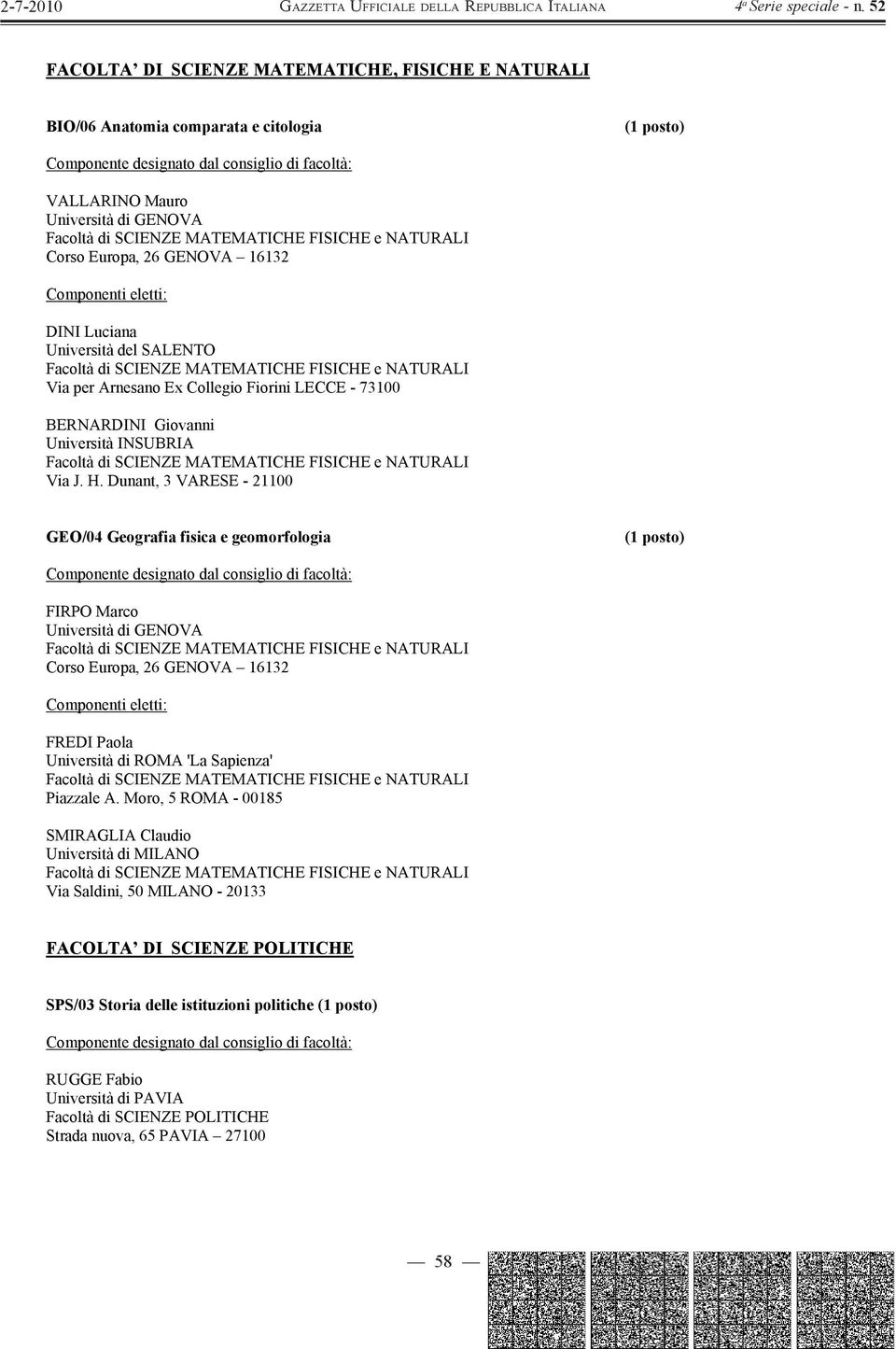 Dunant, 3 VARESE - 21100 GEO/04 Geografia fisica e geomorfologia FIRPO Marco Corso Europa, 26 GENOVA 16132 FREDI Paola Università di ROMA 'La Sapienza' Piazzale A.