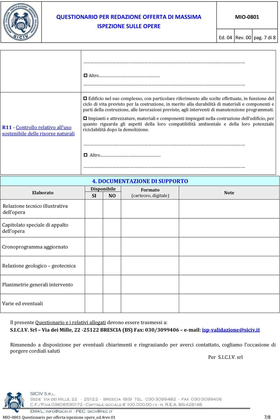 la costruzione, in merito alla durabilità di materiali e componenti e parti della costruzione, alle lavorazioni previste, agli interventi di manutenzione programmati.