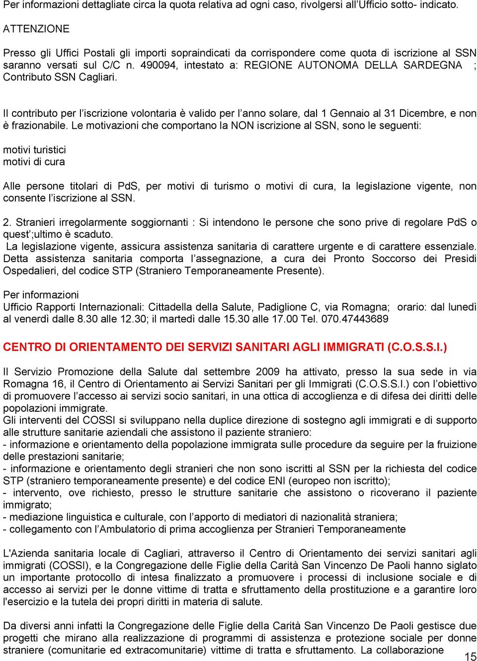 490094, intestato a: REGIONE AUTONOMA DELLA SARDEGNA ; Contributo SSN Cagliari.